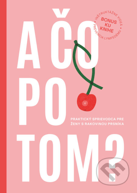 A čo po tom? (Praktický sprievodca pre ženy s rakovinou prsníka) - kniha z kategorie Zdraví a životní styl