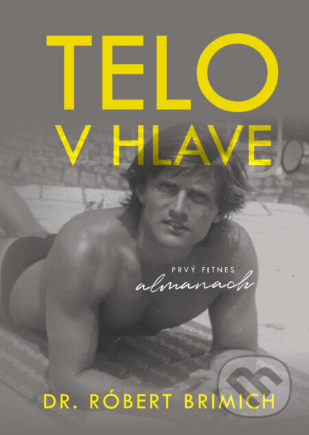 Telo v hlave (Prvý fitnes almanach) - Róbert Brimich - kniha z kategorie Individuální sporty