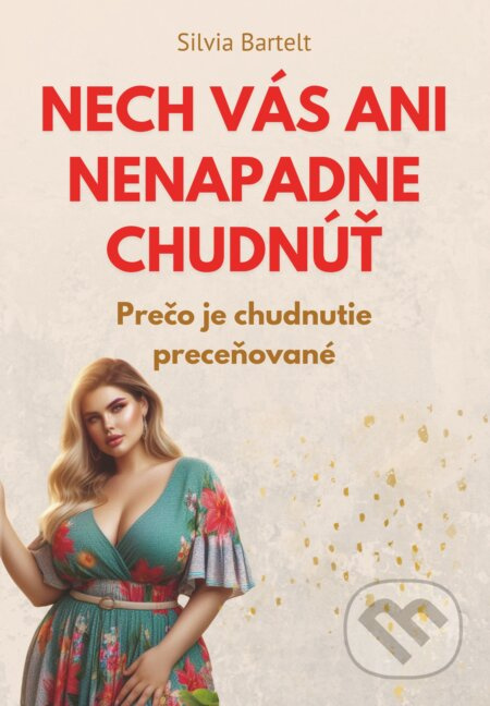 Nech vás ani nenapadne chudnúť (Prečo je chudnutie preceňované) - kniha z kategorie Zdraví a životní styl