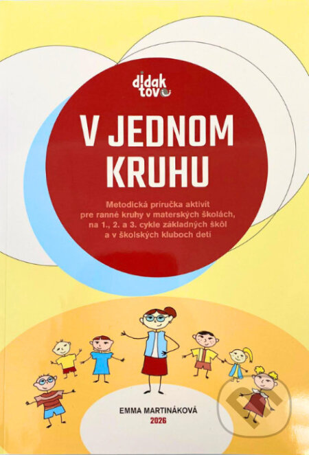 V jednom kruhu (Metodická príručka aktivít pre ranné kruhy v materských školách, na 1., 2. a 3. cykle základných škôl a v školských kluboch detí.) -…
