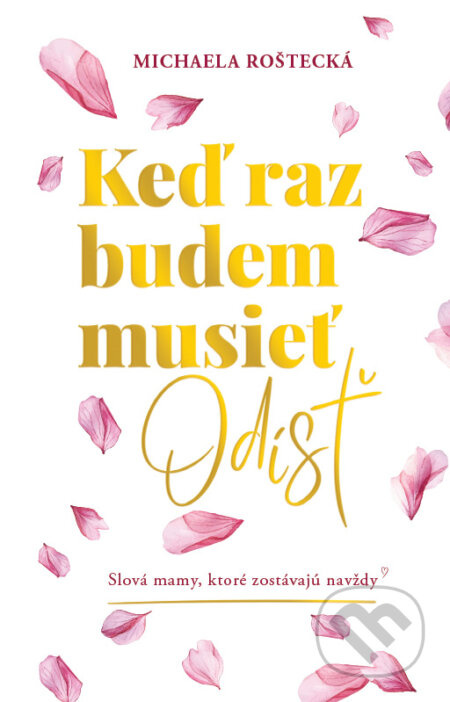 Keď raz budem musieť odísť - Michaela Roštecká - kniha z kategorie Společenská beletrie