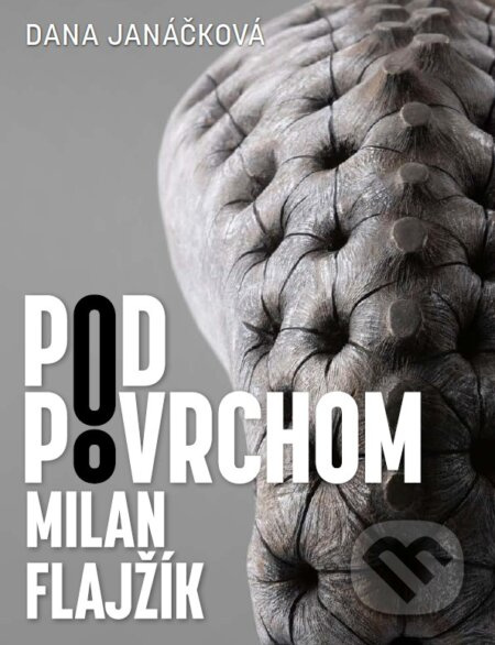 Pod povrchom – Milan Flajžík - Dana Janáčková - kniha z kategorie Umění, design a architektura