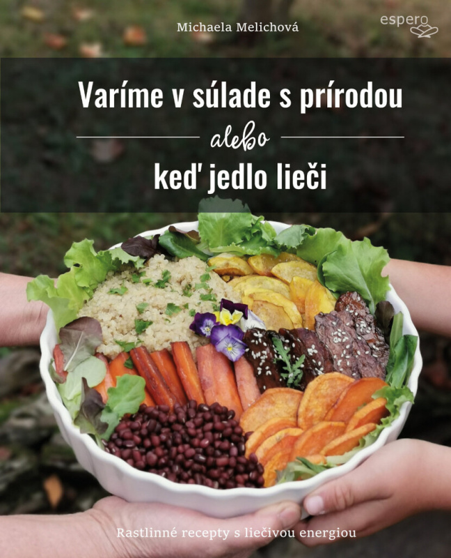Varíme v súlade s prírodou alebo keď jedlo lieči (Rastlinné recepty z liečivou energiou) - kniha z kategorie Diety a zdravá výživa