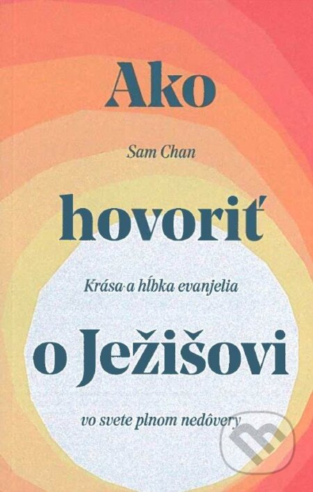 Ako hovoriť o Ježišovi (Krása a hĺbka evanjelia vo svete plnom nedôvery) - kniha z kategorie Duchovní život