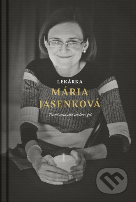 Lekárka Mária Jasenková (Smrť nás učí dobre žiť) - Mária Jasenková, Martin Ližičiar - kniha z kategorie Životopisy