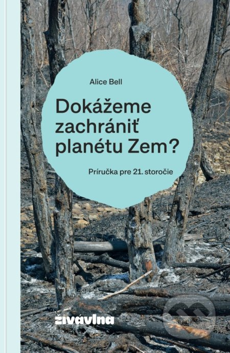 Dokážeme zachrániť planétu Zem? (Príručka pre 21. storočie) - kniha z kategorie Ekologie