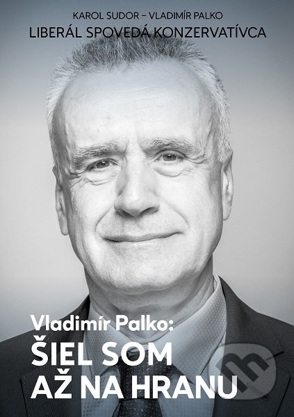 Šiel som až na hranu (Liberál spovedá konzervatívca) - kniha z kategorie Reportáže a publicistika
