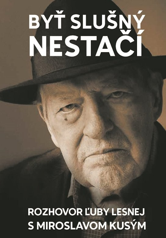 Byť slušný nestačí -  Miroslav Kusý