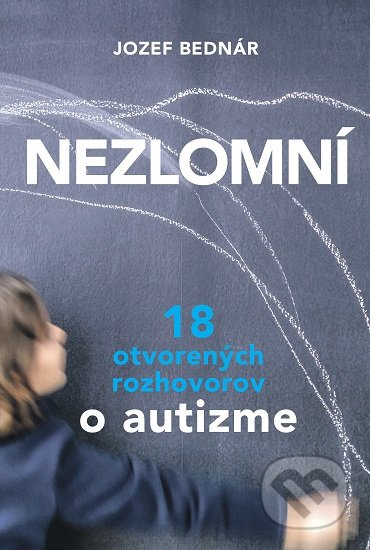 Nezlomní (18 otvorených rozhovorov o autizme) - Jozef Bednár - kniha z kategorie Rozhovory