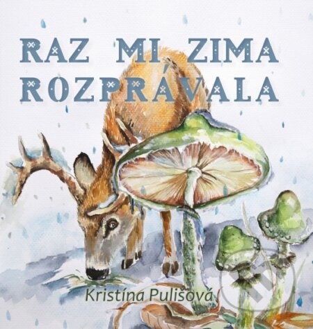 Raz mi zima rozprávala - Kristína Pulišová, Radoslava Mončeková Hrabovská (Ilustrátor) - kniha z kategorie Pohádky