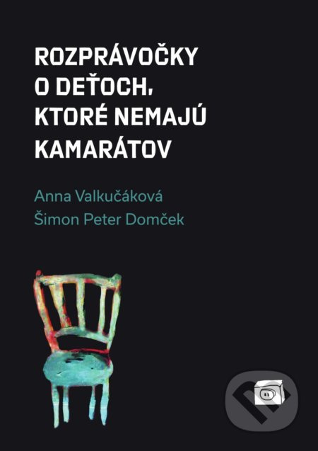 Rozprávočky o deťoch, ktoré nemajú kamarátov - Anna Valkučáková, Šimon Peter Domček - kniha z kategorie Beletrie pro děti