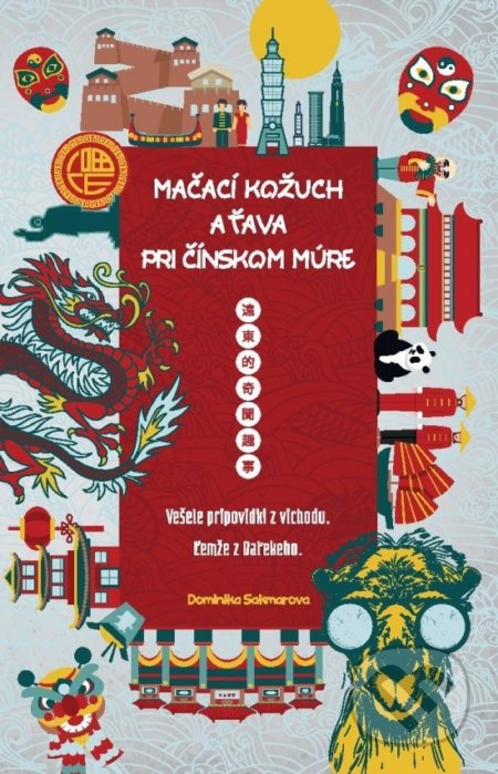 Mačací kožuch a ťava pri Čínskom múre - Dominika Sakmárová - kniha z kategorie Společenská beletrie