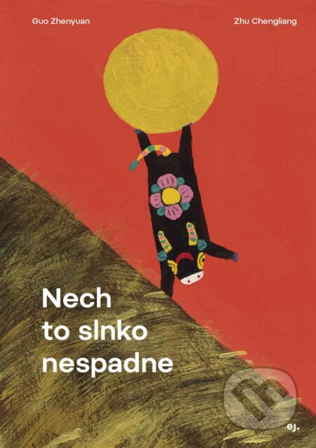 Nech to slnko nespadne - Guo Zhenyuan, Zhu Chengliang (ilustrátor) - kniha z kategorie Pohádky