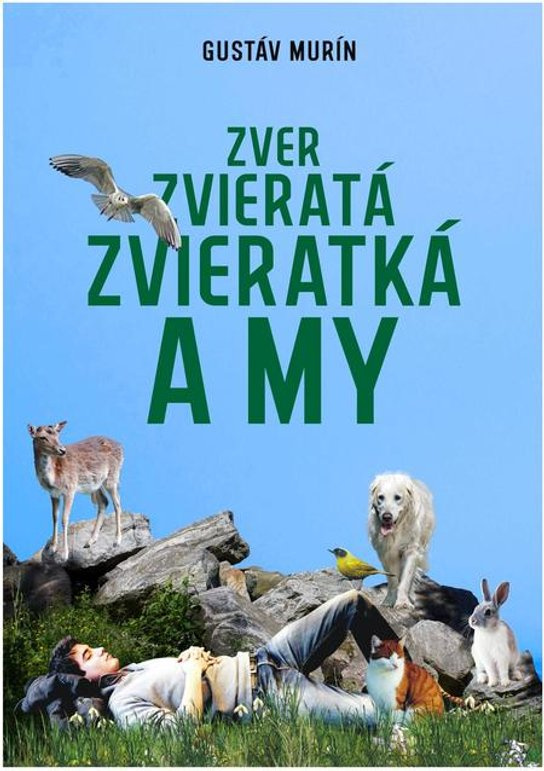 Zver, zvieratá, zvieratká a my -  Gustáv Murín