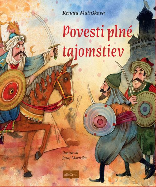 Povesti plné tajomstiev - Renáta Matúšková, Juraj Martiška (ilustrátor) - kniha z kategorie Mýty, pověsti a legendy