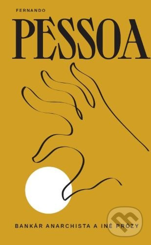 Bankár anarchista a iné prózy - Fernando Pessoa - kniha z kategorie Společenská beletrie