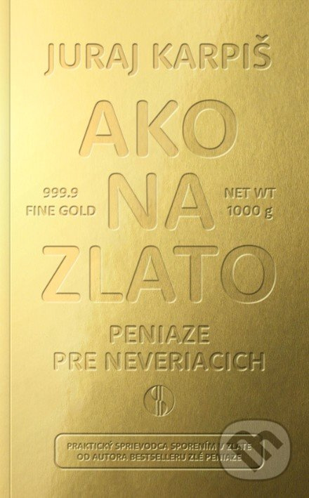 Ako na zlato - Peniaze pre neveriacich (Praktický sprievodca sporením v zlate) - kniha z kategorie Odborné a naučné
