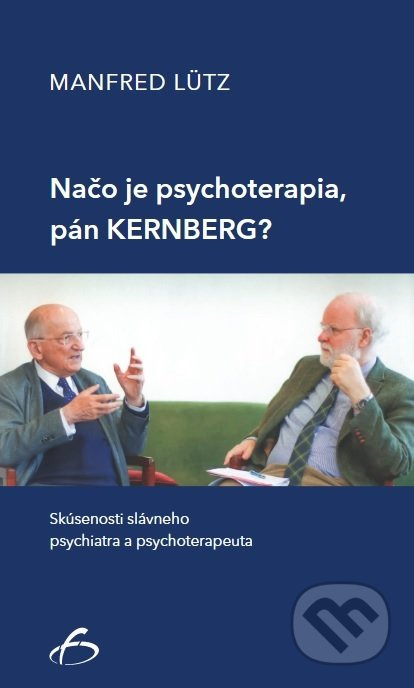 Načo je psychoterapia, pán Kernberg? (Skúsenosti slávneho psychiatra a psychoterapeuta) - kniha z kategorie Psychiatrie