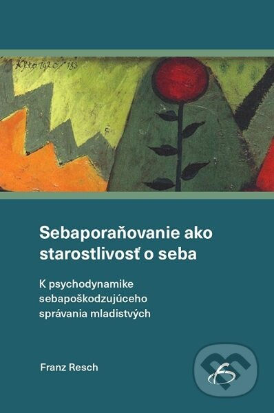 Sebaporaňovanie ako starostlivosť o seba (K psychodynamike sebapoškodzujúceho správania mladistvých) - kniha z kategorie Psychologie osobnosti