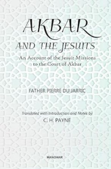 Manohar Publishers and Distributors Akbar and the Jesuits - du Jarric, Pierre