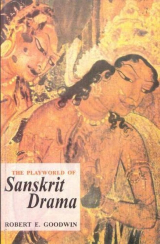Motilal Banarsidass Publications Playworld of Sanskrit Drama - Goodwin, Robert E.