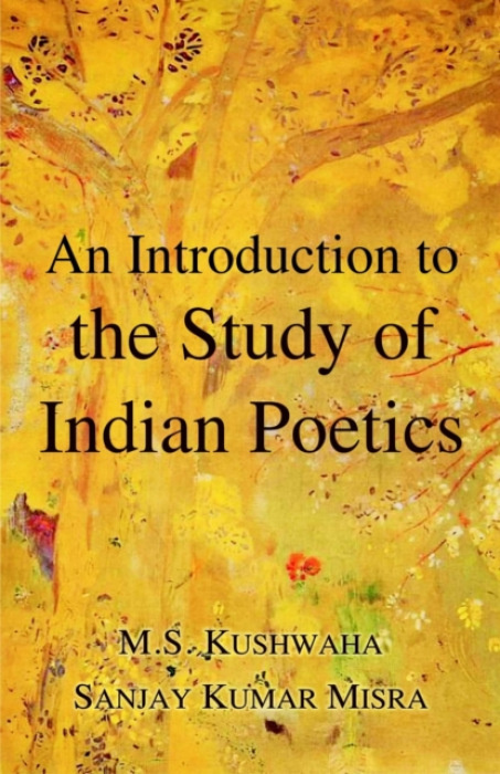 D.K. Print World Ltd Introduction to the Study of Indian Poetics - Kushwaha, Mahesh Singh a Misra, Sanjay Kumar