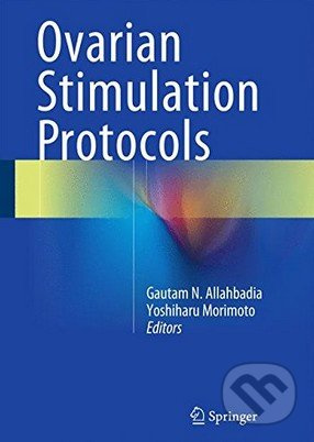 Ovarian Stimulation Protocols - Gautam N. Allahbadia, Yoshiharu Morimoto - kniha z kategorie Medicína