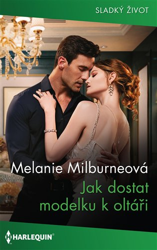 Jak dostat modelku k oltáři - Melanie Milburneová