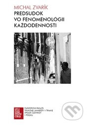 Predsudok vo fenomenológii každodennosti - Michal Zvarík - kniha z kategorie Filozofie