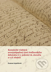 Kanonické vizitácie severozápadnej časti Podhorského dekanátu v 2. polovici 16. st. a v 17. st. - kniha z kategorie Vysoké školy