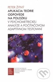 Aplikácia teórie odpovede na položku (v psychometrickej analýze a počítačovom adaptívnom testovaní) - kniha z kategorie Filozofie