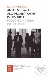 Antisemitizmus ako archetypálny predsudok (Filozofická štúdia predpojatosti) - kniha z kategorie Filozofie