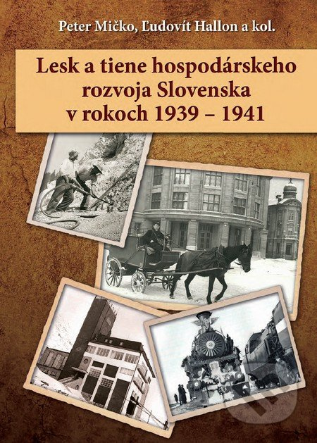 Lesk a tiene hospodárskeho rozvoja Slovenska v rokoch 1939 – 1941 - kniha z kategorie Ekonomie