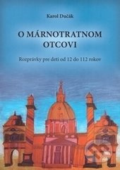 O márnotratnom otcovi (Rozprávky pre deti od 12 do 112 rokov) - kniha z kategorie Beletrie pro děti