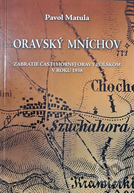 Oravský Mníchov (Zabratie časti Hornej Oravy Poľskom v roku 1938) - kniha z kategorie Historie