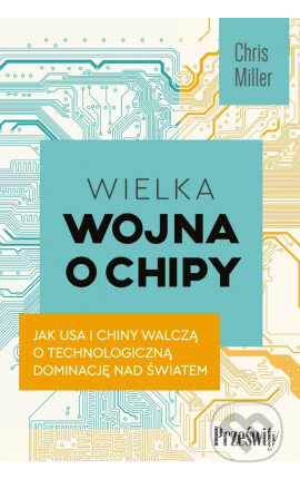 Wielka wojna o chipy - Chris Miller - kniha z kategorie Ekonomie
