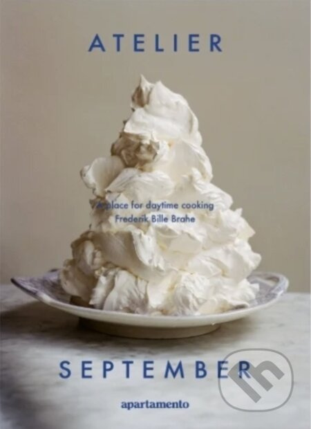Atelier September (A place for daytime cooking) - Frederik Bille Brahe - kniha z kategorie Kuchařky