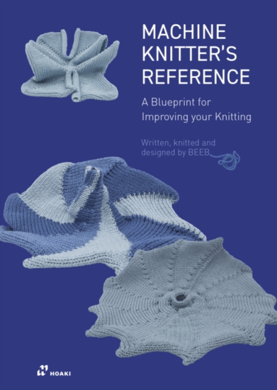Hoaki Books S.L. Machine Knitter's Reference: A Blueprint for Improving Your Knitting - Den Hartog, Beleke a Van Heyningen, Elsbeth
