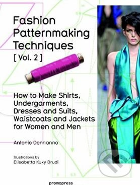 Fashion Patternmaking Techniques (Volume 2) (How to Make Shirts, Undergarments, Dresses and Suits, Waistcoats and Jackets  for Women and Men) - kniha…