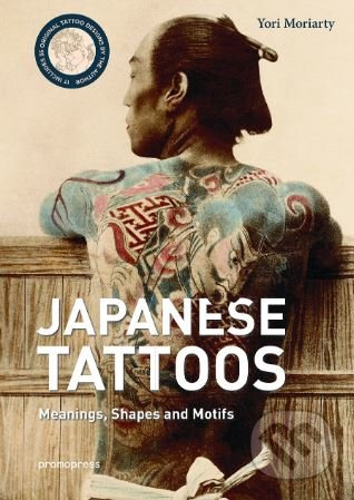 Japanese Tattoos (Meanings, Shapes, and Motifs) - Yori Moriarty - kniha z kategorie Umění, design a architektura
