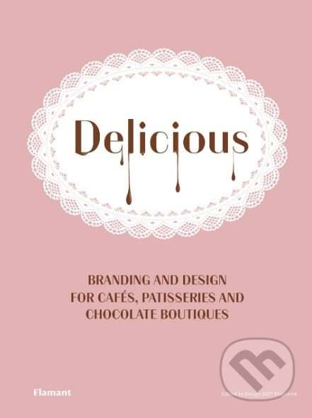 Delicious (Branding and Design for Cafes, Patisseries and Chocolate Boutiques) - kniha z kategorie Architektura