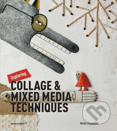 Exploring Collage and Mixed Media Techniques - Victor Escandell - kniha z kategorie Umění, design a architektura
