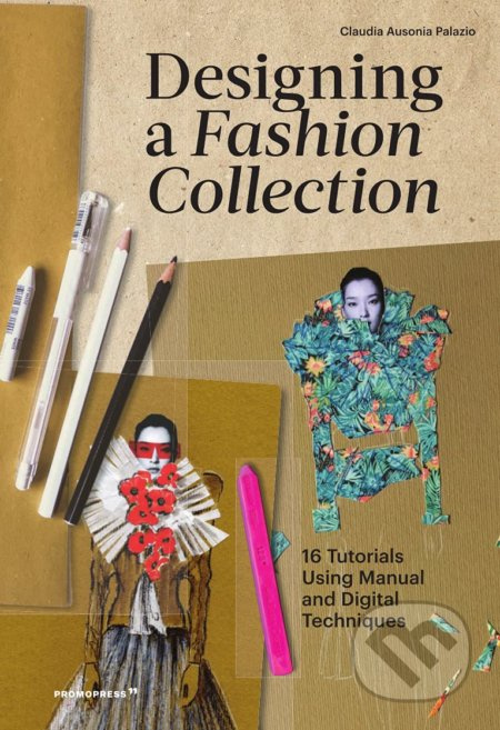 Designing a Fashion Collection (16 Tutorials Using Manual and Digital Techniques) - kniha z kategorie Móda