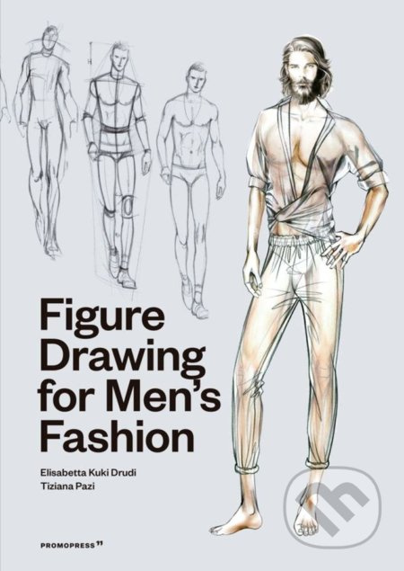 Figure Drawing for Men's Fashion - Elisabetta Kuky Drudi, Tiziana Paci - kniha z kategorie Móda