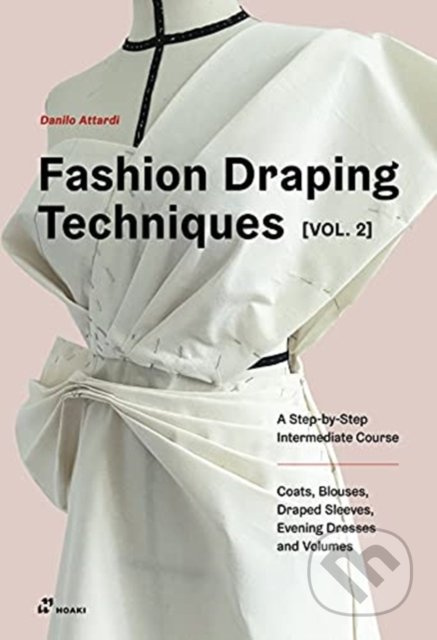 Fashion Draping Techniques 2 (A Step-by-Step Intermediate Course; Coats, Blouses, Draped Sleeves, Evening Dresses, Volumes and Jackets) - kniha z…