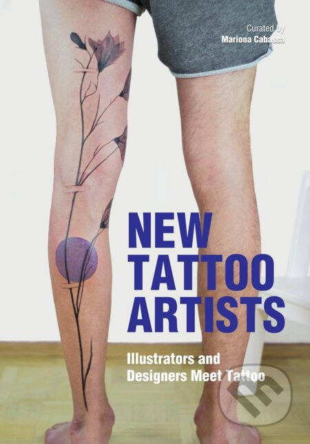 New Tattoo Artists (Illustrators and Designers Meet Tattoo) - kniha z kategorie Umění, design a architektura