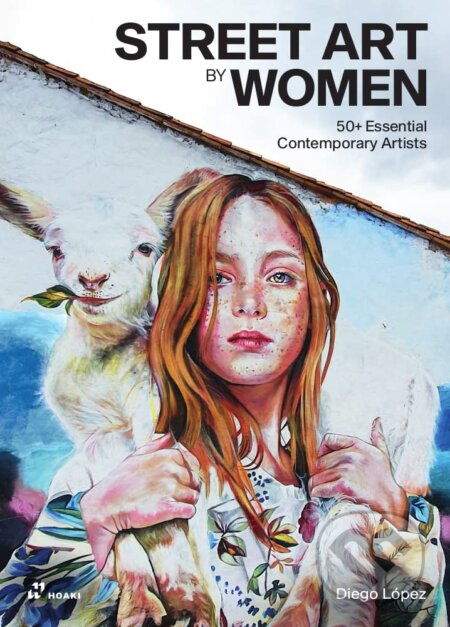 Street Art by Women (50+ Essential Contemporary Artists) - kniha z kategorie Umění, design a architektura