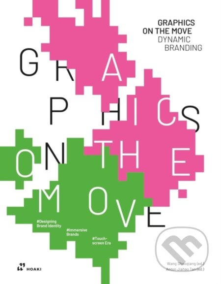 Graphics on the Move (Dynamic Branding) - Shaoqiang Wang (editor), Anton Jiahao Tan (editor) - kniha z kategorie Design