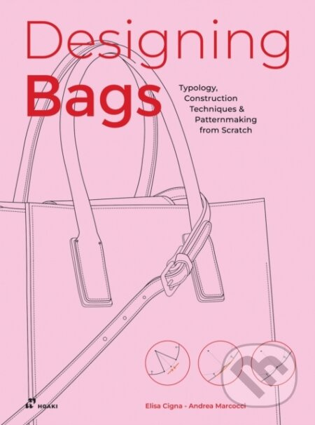 Designing Bags: Typology, Construction Techniques, Analogue and Digital Patternmaking from Scratch - kniha z kategorie Design