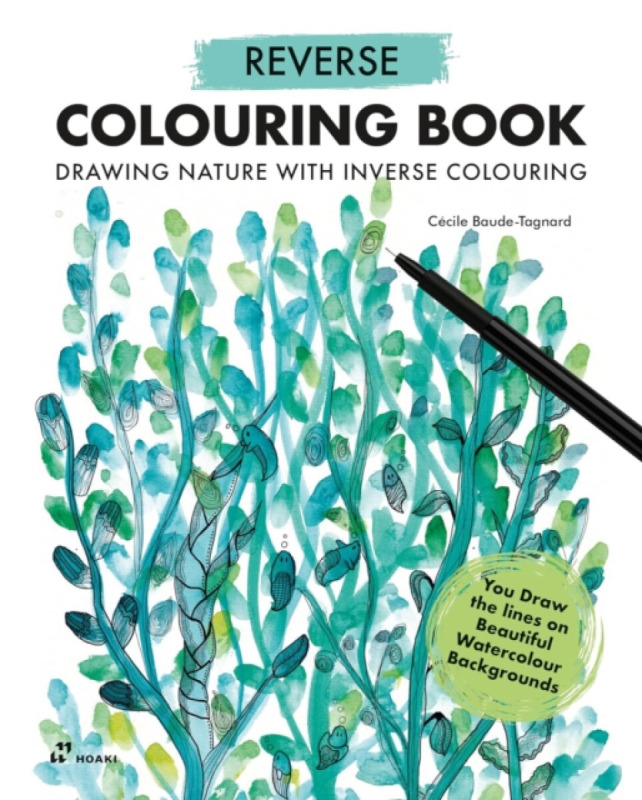 Reverse Colouring Book â€“ Drawing Nature With Inv â€“ You Draw the lines on Beautiful Watercolour Backgrounds - CÃ©cile Baudeâ€“tagnard